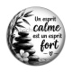 Cabochon Résine - Citation- un esprit calme est un esprit fort