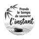 Citation- prends le temps de savourer l'instant