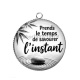 Pendentif Cabochon Argent - Citation- prends le temps de savourer l'instant