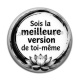 Cabochon Résine - citation- sois la meilleure version de toi même