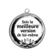 Pendentif Cabochon Argent - citation- sois la meilleure version de toi même