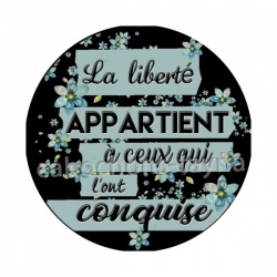 la liberté appartientà ceux qui l'ont conquise