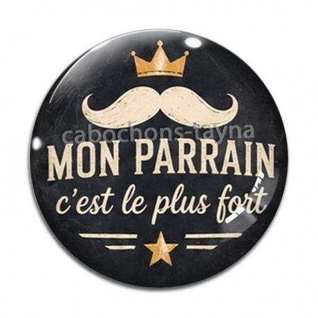 Cabochon Verre - mon parrain c'est le plus fort- cabochon verre ou résine