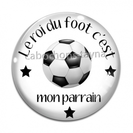Cabochon Verre - le roi du foot c'est mon parrain- Cabochon verre ou résine, décapsuleur