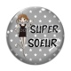 Cabochon Verre - super soeur- cabochon verre ou résine- miroir