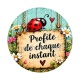 cabochon porte bonheur- Profite de chaque instant- magnet