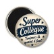 Magnet's - cabochon super collègue- verre ou résine- Porte clé