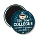 Magnet's - cabochon un bon collègue- verre ou résine