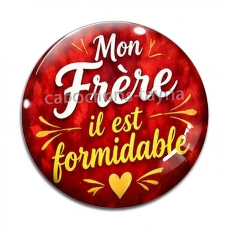 Cabochon Verre - mon frère il est formidable
