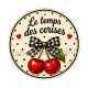 cabochon le temps des cerises- plusieurs supports