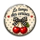 Cabochon Verre - cabochon le temps des cerises- plusieurs supports