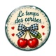 Cabochon Verre - cabochon le temps des cerises- plusieurs supports