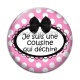 Cabochon Verre - cabochon je suis une cousine qui déchire- magnet- porte clé