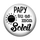 Cabochon Résine - papy tu es mon soleil