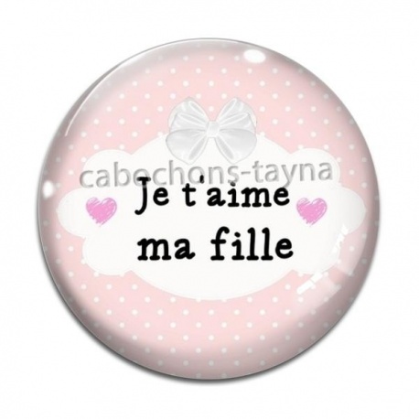Cabochon Verre - je t'aime ma fille
