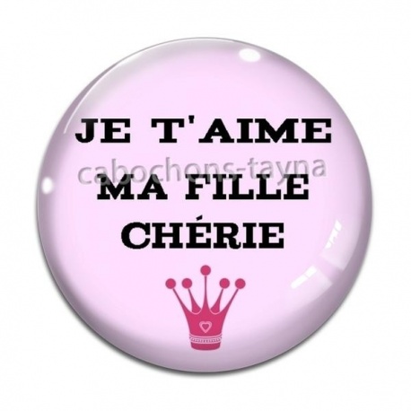 Cabochon Verre - je t'aime ma fille chérie