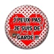 Cabochon Résine - j''peux pas je suis de garde