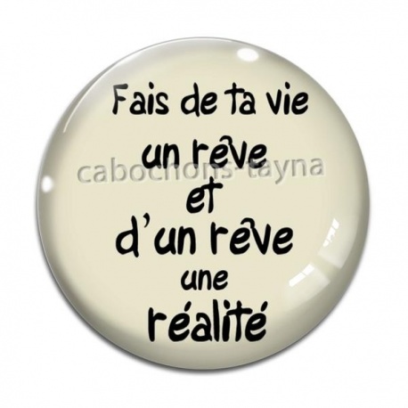 Cabochon Verre - fait de ta vie un rêve et d'un rêve une réalité
