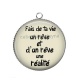 Pendentif Cabochon Argent - fait de ta vie un rêve et d'un rêve une réalité