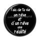 Cabochon Résine - fait de ta vie un rêve et d'un rêve une réalité