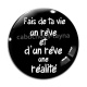 Cabochon Verre - fait de ta vie un rêve et d'un rêve une réalité