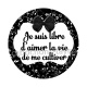 je suis libre d'aimer la vie de me cultiver