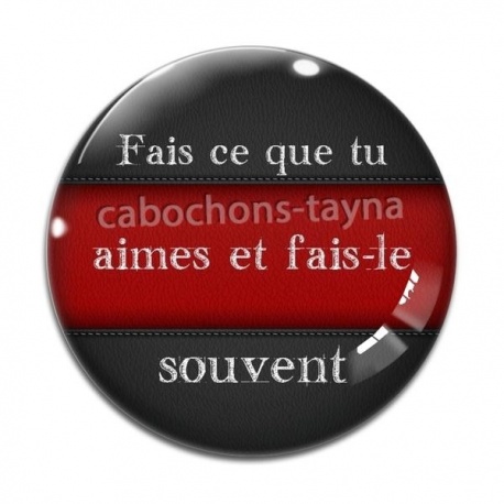 Cabochon Verre - fais ce que tu aimes et fais le souvent