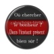Cabochon Résine - ou chercher le bonheur, dans l'instant présent bien sur