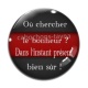 Cabochon Verre - ou chercher le bonheur, dans l'instant présent bien sur