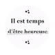 il est temps d'être heureuse