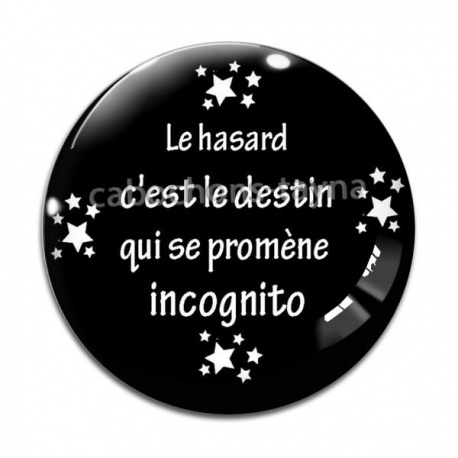 Cabochon Verre - le Hazard c'est le destin qui se promène incognito