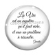 Cabochon Verre - la vie est un mystère qu'il faut vivre