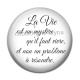 Cabochon Résine - la vie est un mystère qu'il faut vivre