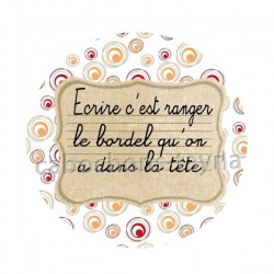 écrire c'est ranger le bordel qu'on a dans la tête