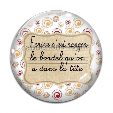 Cabochon Verre - écrire c'est ranger le bordel qu'on a dans la tête