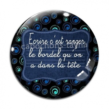 Cabochon Verre - écrire c'est ranger le bordel qu'on a dans la tête