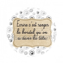 écrire c'est ranger le bordel qu'on a dans la tête