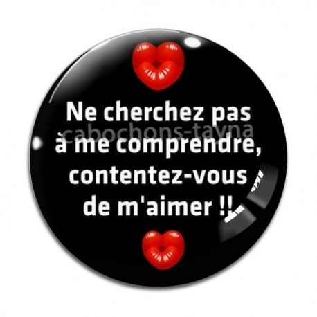 Cabochon Verre - ne chercher pas à me comprendre contentez vous de m'aimer