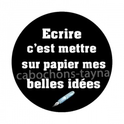écrire c'est mettre sur papier mes belles idées