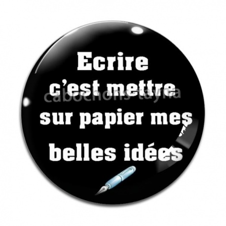 Cabochon Verre - écrire c'est mettre sur papier mes belles idées