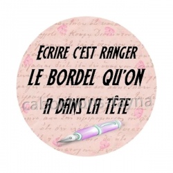 écrire c'est ranger le bordel qu'on a dans la tête