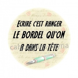 écrire c'est ranger le bordel qu'on a dans la tête