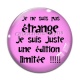 Cabochon Verre - ne ne suis pas étrange je suis juste une édition limitée