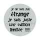 ne ne suis pas étrange je suis juste une édition limitée