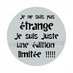 ne ne suis pas étrange je suis juste une édition limitée
