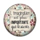 Cabochon Résine - l'imagination est plus importante que le savoir