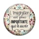 Cabochon Verre - l'imagination est plus importante que le savoir