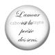 Cabochon Résine - l'amour est la poésie des sens