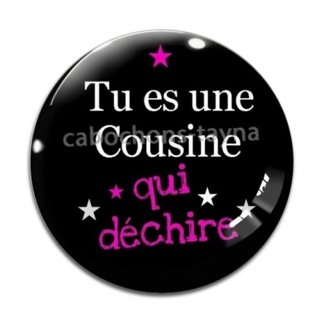 Cabochon Verre - tu es une cousine qui déchire