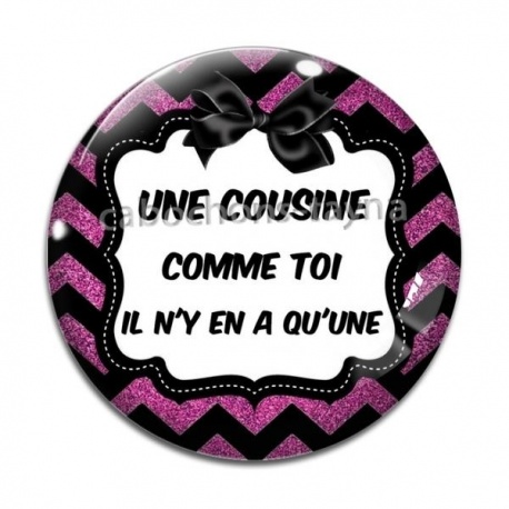 Cabochon Verre - une cousine comme toi il y en a qu'une